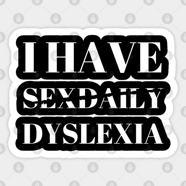 I Have Sexdaily Dyslexia Sex Daily Dyslexia Sticker Teepublic Au